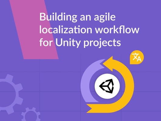 Building an agile localization workflow for Unity projects